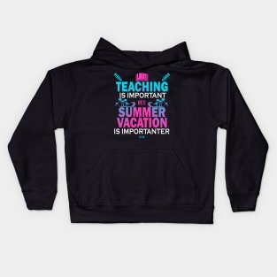 Teaching Is Important But Summer Vacation Is Importanter Kids Hoodie